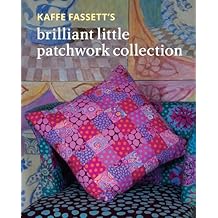 Kaffe Fassett's Brilliant Little Patchwork Collection Paperback July 9, 2024